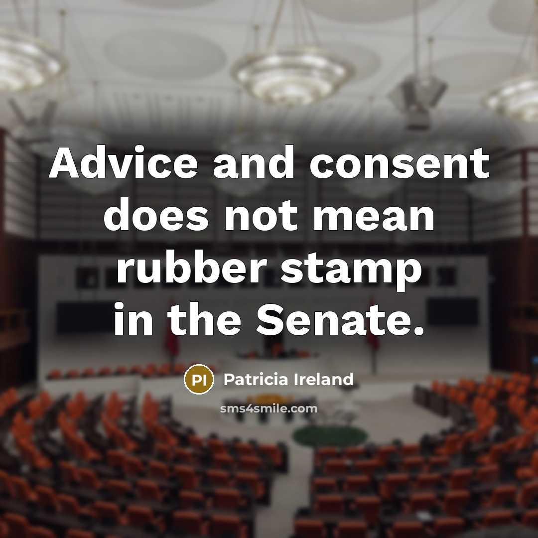“Advice and consent does not mean rubber stamp in the…” quote by Patricia Ireland