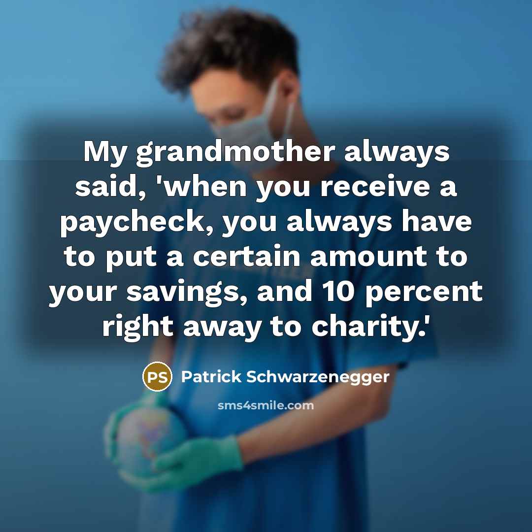 “My grandmother always said, 'when you receive a paycheck, you…” quote by Patrick Schwarzenegger