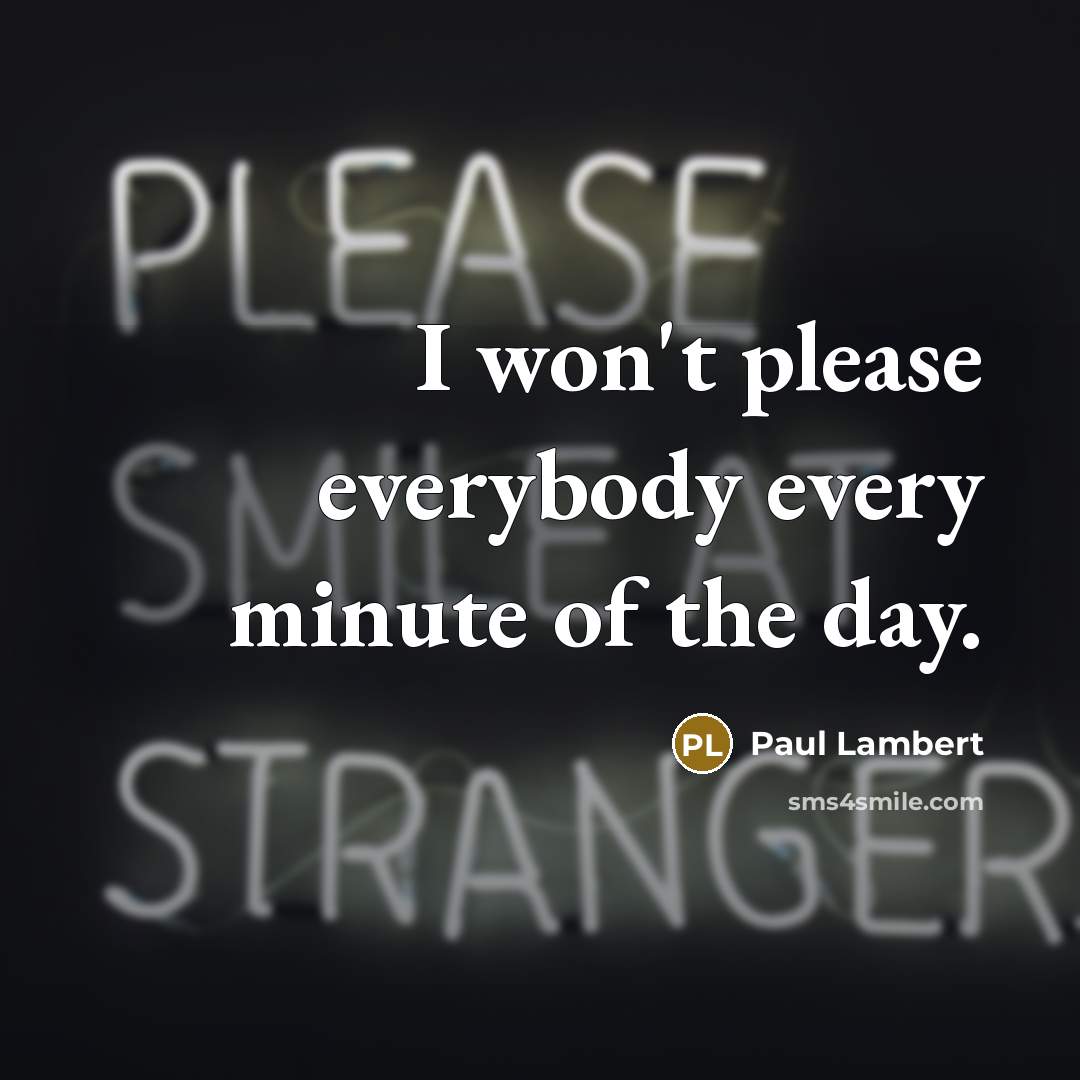 “I won't please everybody every minute of the day.…” quote by Paul Lambert