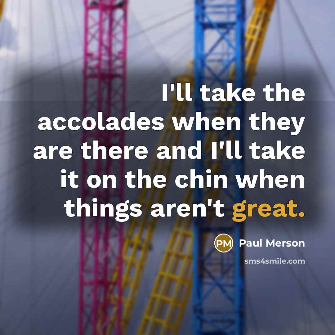 “I'll take the accolades when they are there and I'll…” quote by Paul Merson