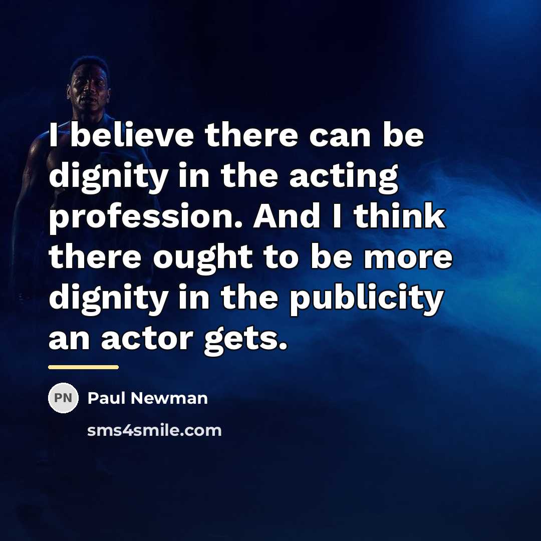 “I believe there can be dignity in the acting profession.…” quote by Paul Newman