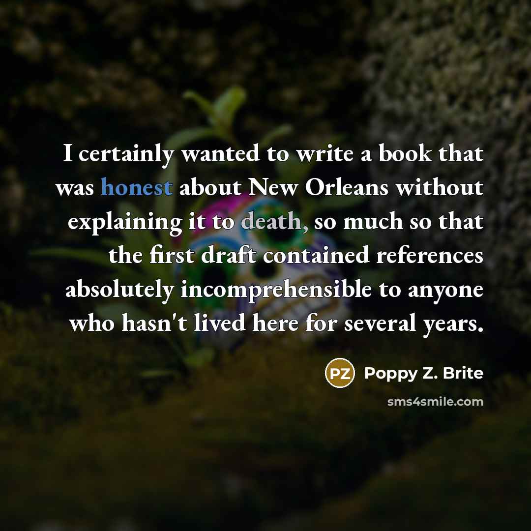 “I certainly wanted to write a book that was honest…” quote by Poppy Z. Brite