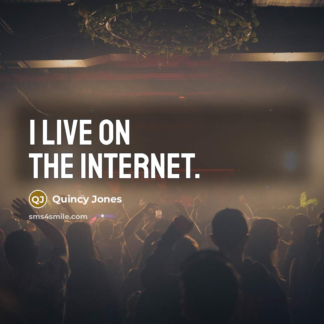 “I live on the Internet.…” quote by Quincy Jones