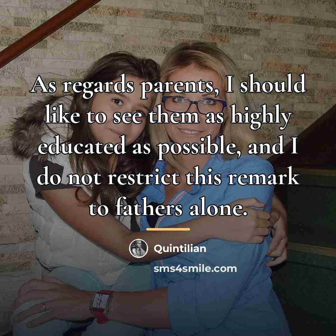 “As regards parents, I should like to see them as…” quote by Quintilian