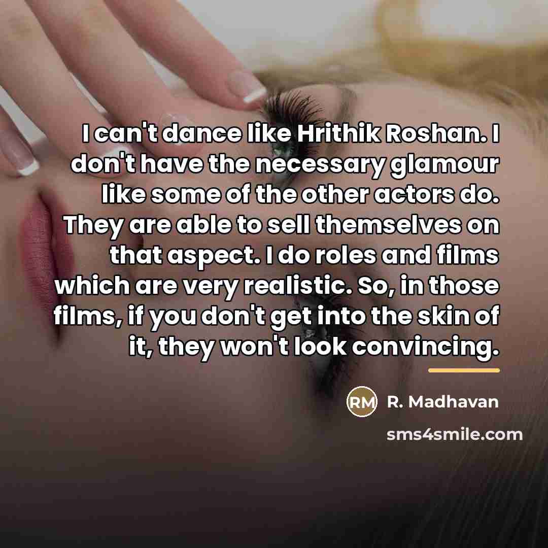 “I can't dance like Hrithik Roshan. I don't have the…” quote by R. Madhavan