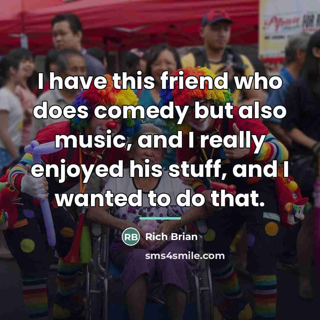 “I have this friend who does comedy but also music,…” quote by Rich Brian