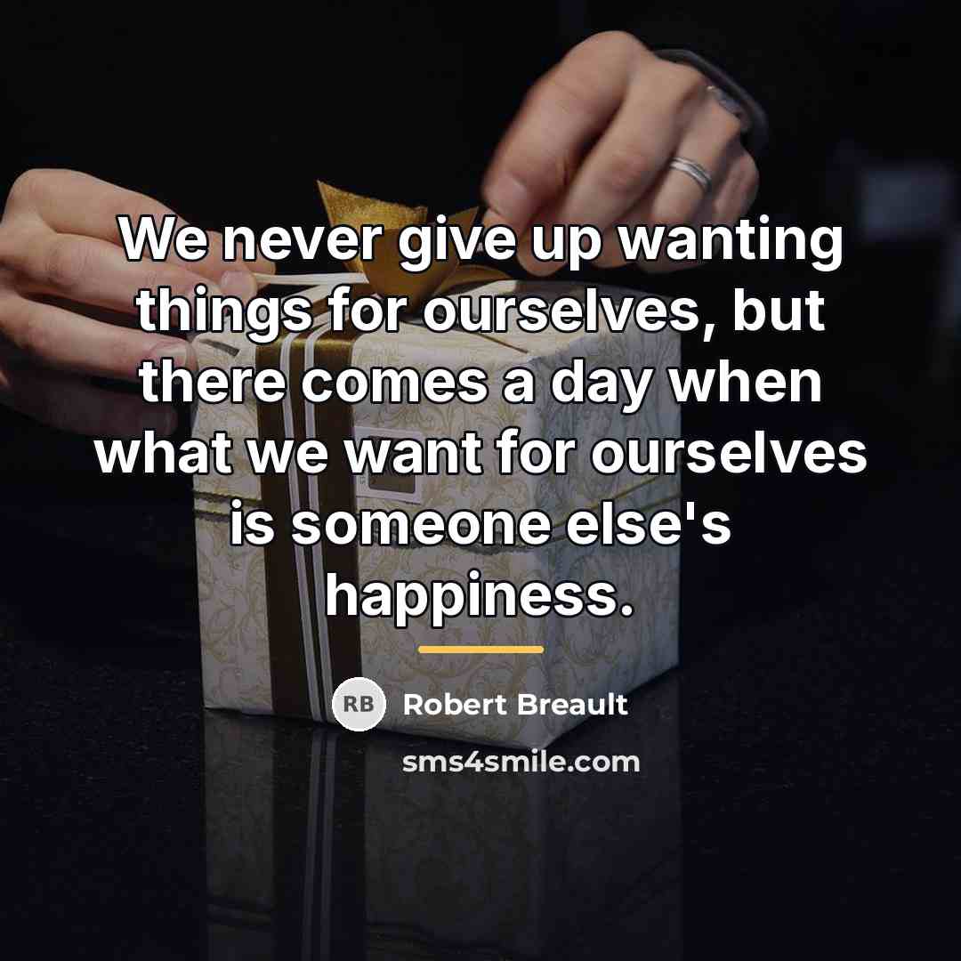 “We never give up wanting things for ourselves, but there…” quote by Robert Breault