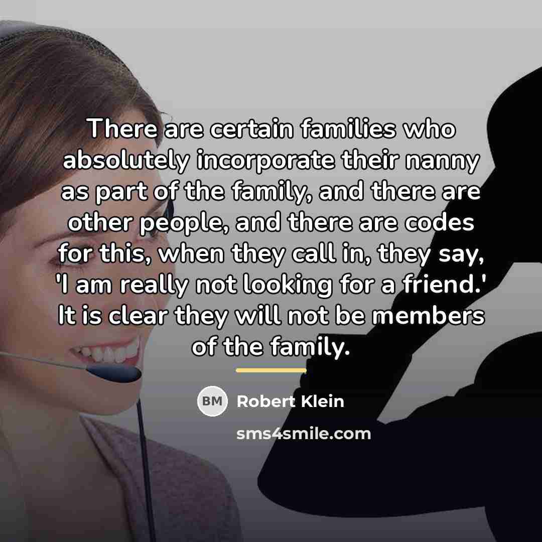 “There are certain families who absolutely incorporate their nanny as…” quote by Robert Klein