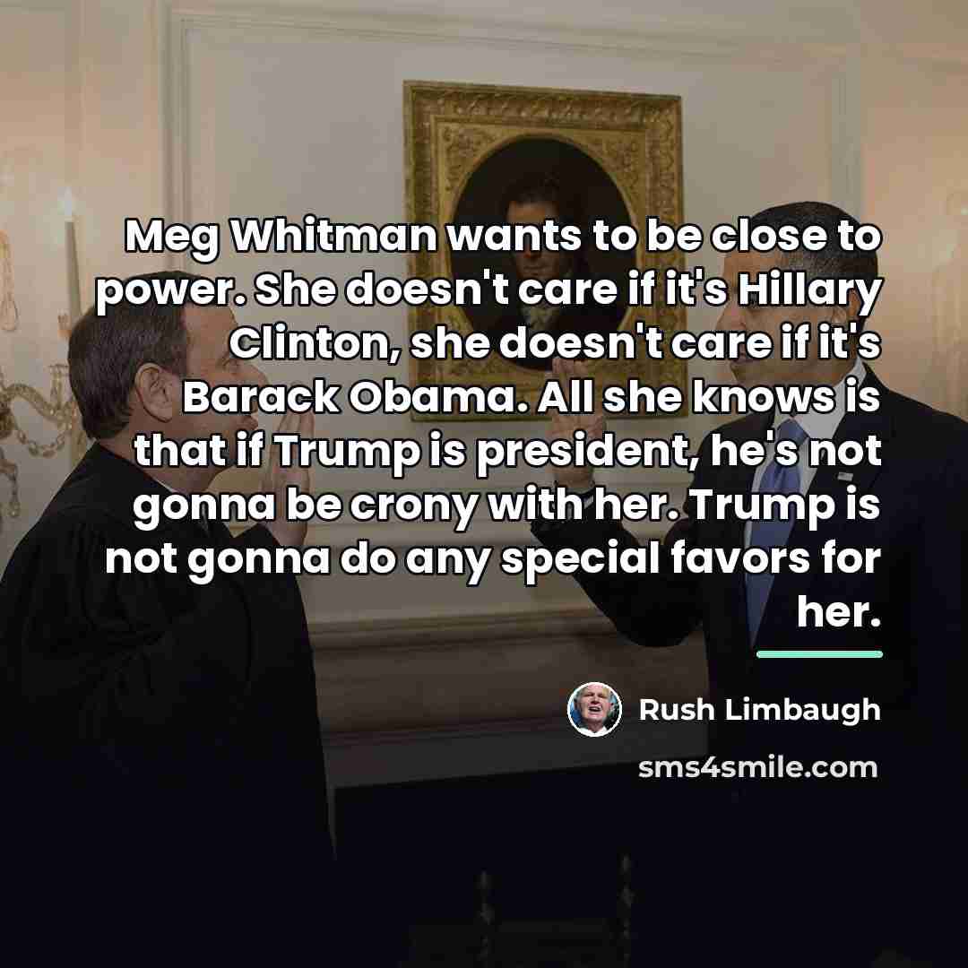 “Meg Whitman wants to be close to power. She doesn't…” quote by Rush Limbaugh