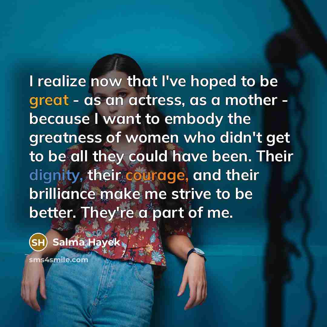 “I realize now that I've hoped to be great -…” quote by Salma Hayek