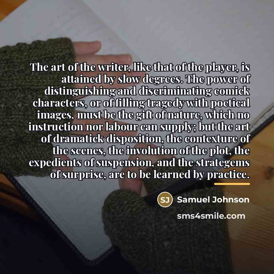 “The art of the writer, like that of the player,…” quote by Samuel Johnson
