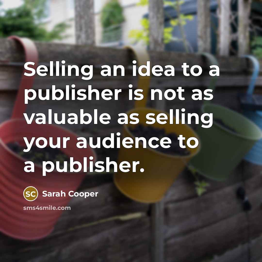 “Selling an idea to a publisher is not as valuable…” quote by Sarah Cooper