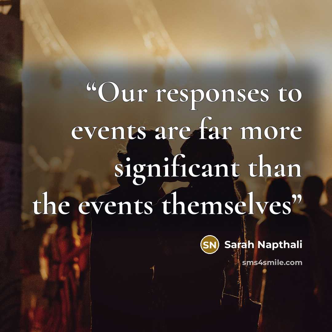 “Our responses to events are far more significant than the events themselves” quote by Sarah Napthali