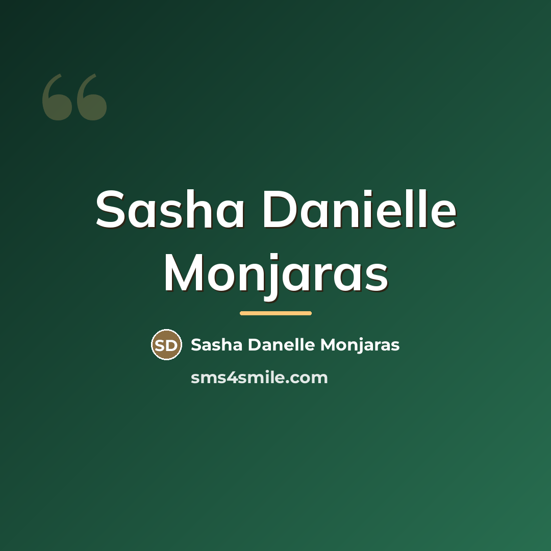 “Sasha Danielle Monjaras…” quote by Anonymous