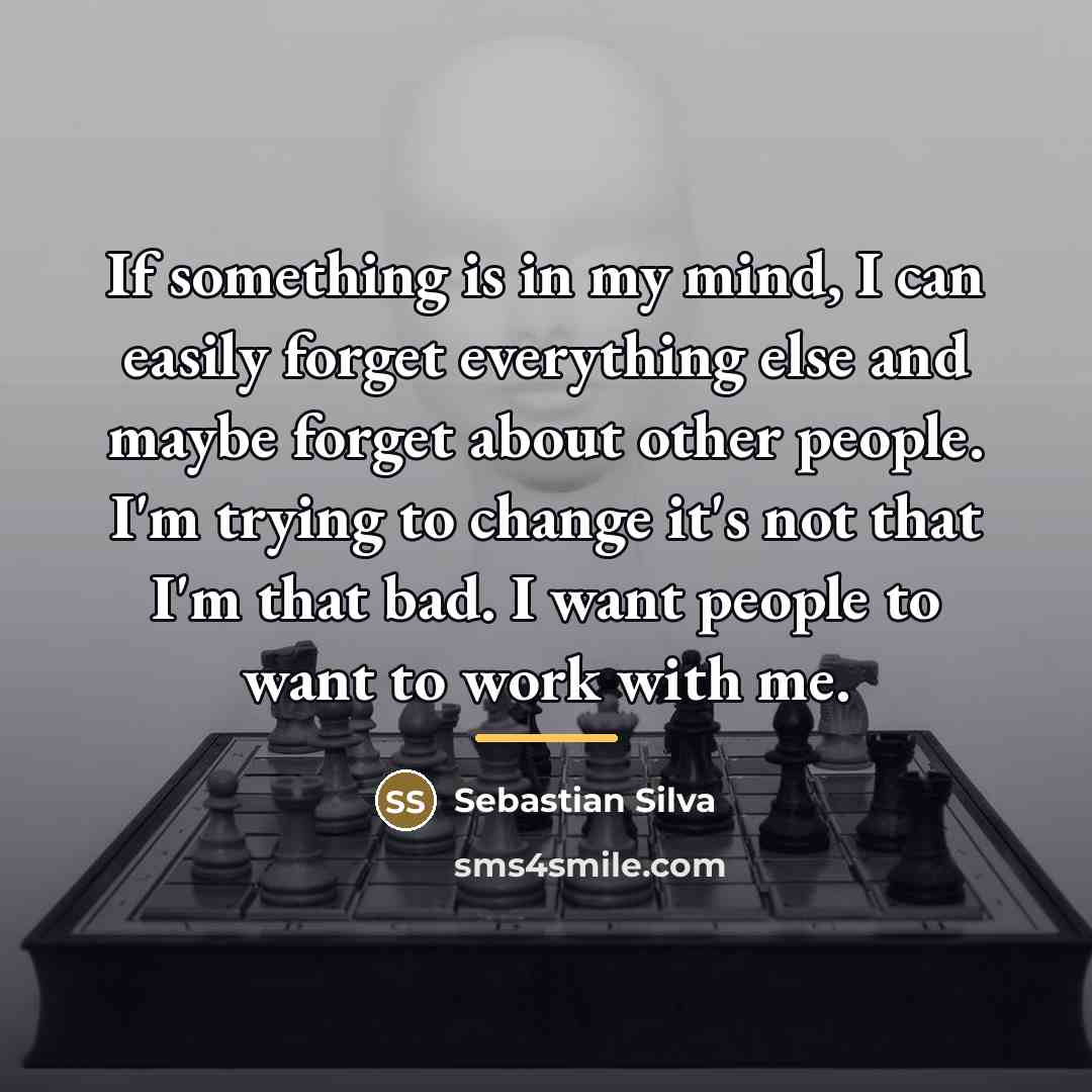 “If something is in my mind, I can easily forget…” quote by Sebastian Silva