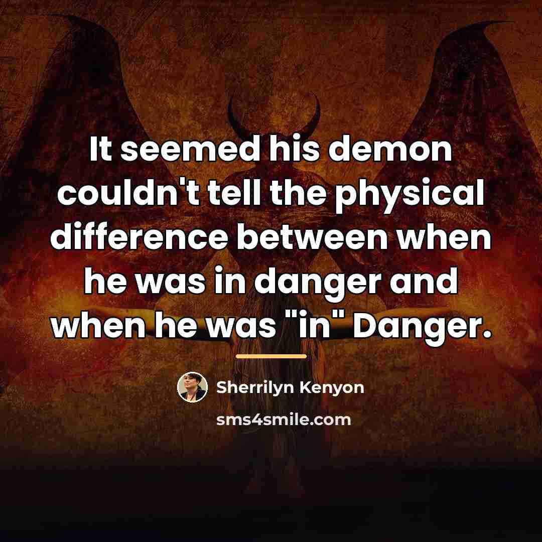 “It seemed his demon couldn't tell the physical difference between…” quote by Sherrilyn Kenyon