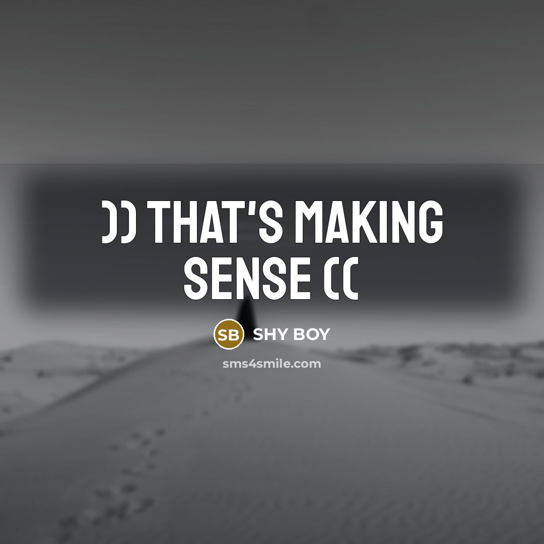 “)) THAT'S MAKING SENSE ((” quote by Shy Boy