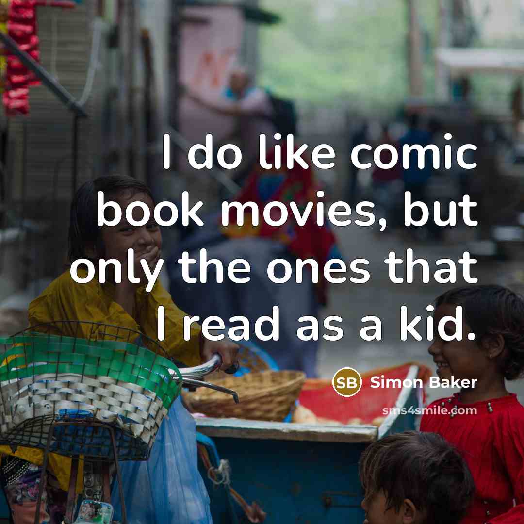 “I do like comic book movies, but only the ones…” quote by Simon Baker