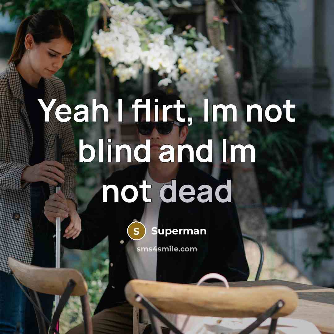 “Yeah I flirt, Im not blind and Im not dead…” quote by Superman