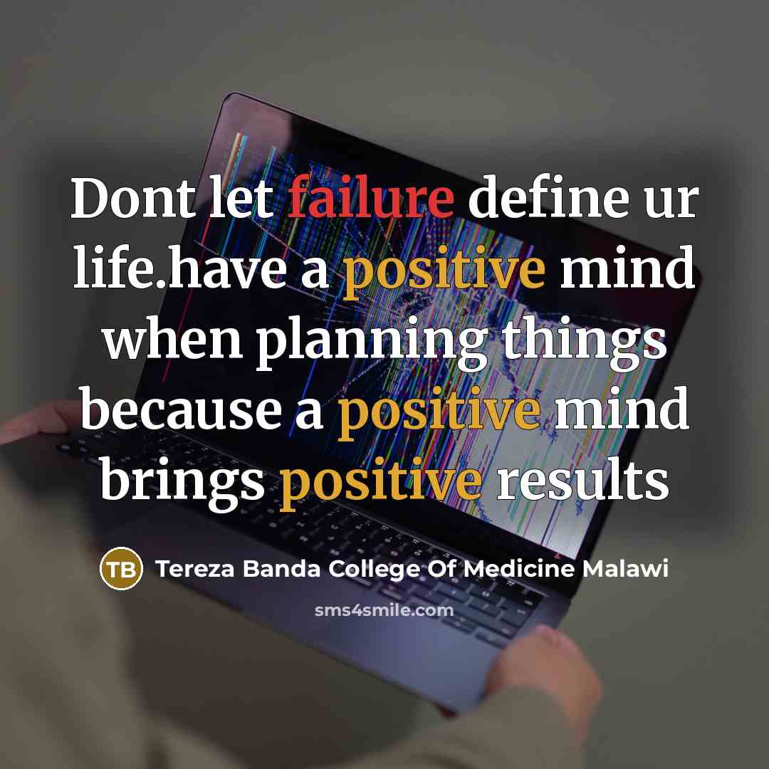 “Dont let failure define ur life.have a positive mind when…” quote by Tereza Banda College Of Medicine Malawi