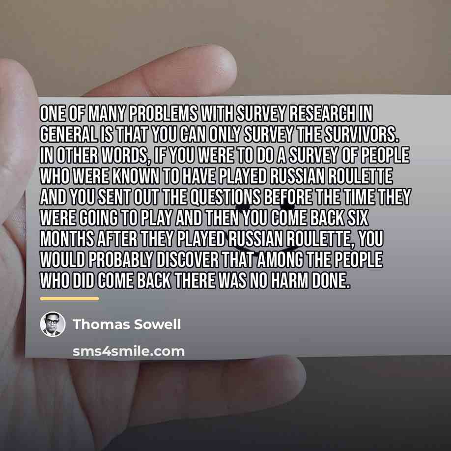 “One of many problems with survey research in general is…” quote by Thomas Sowell