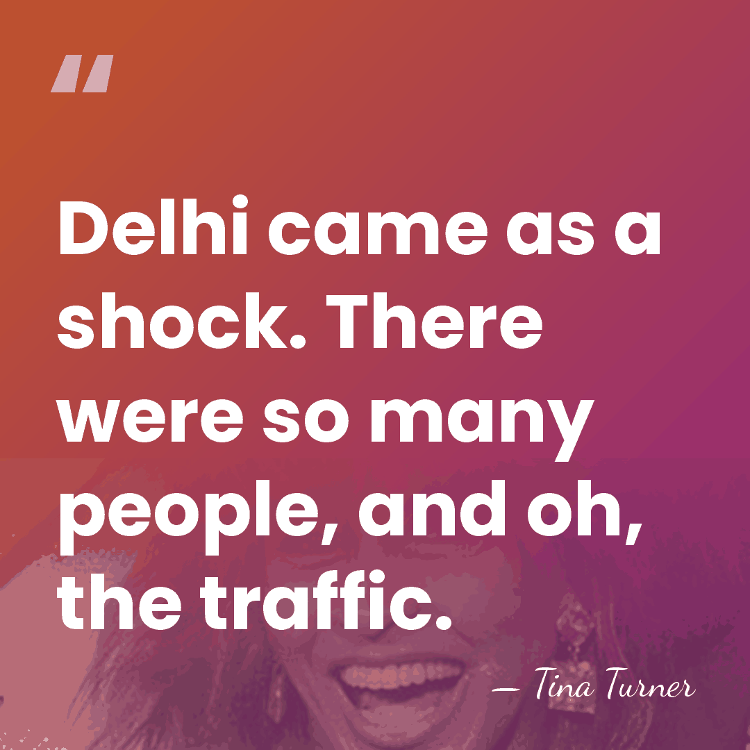 Delhi came as a shock. There were so many people, and oh,&hellip; - Tina Turner