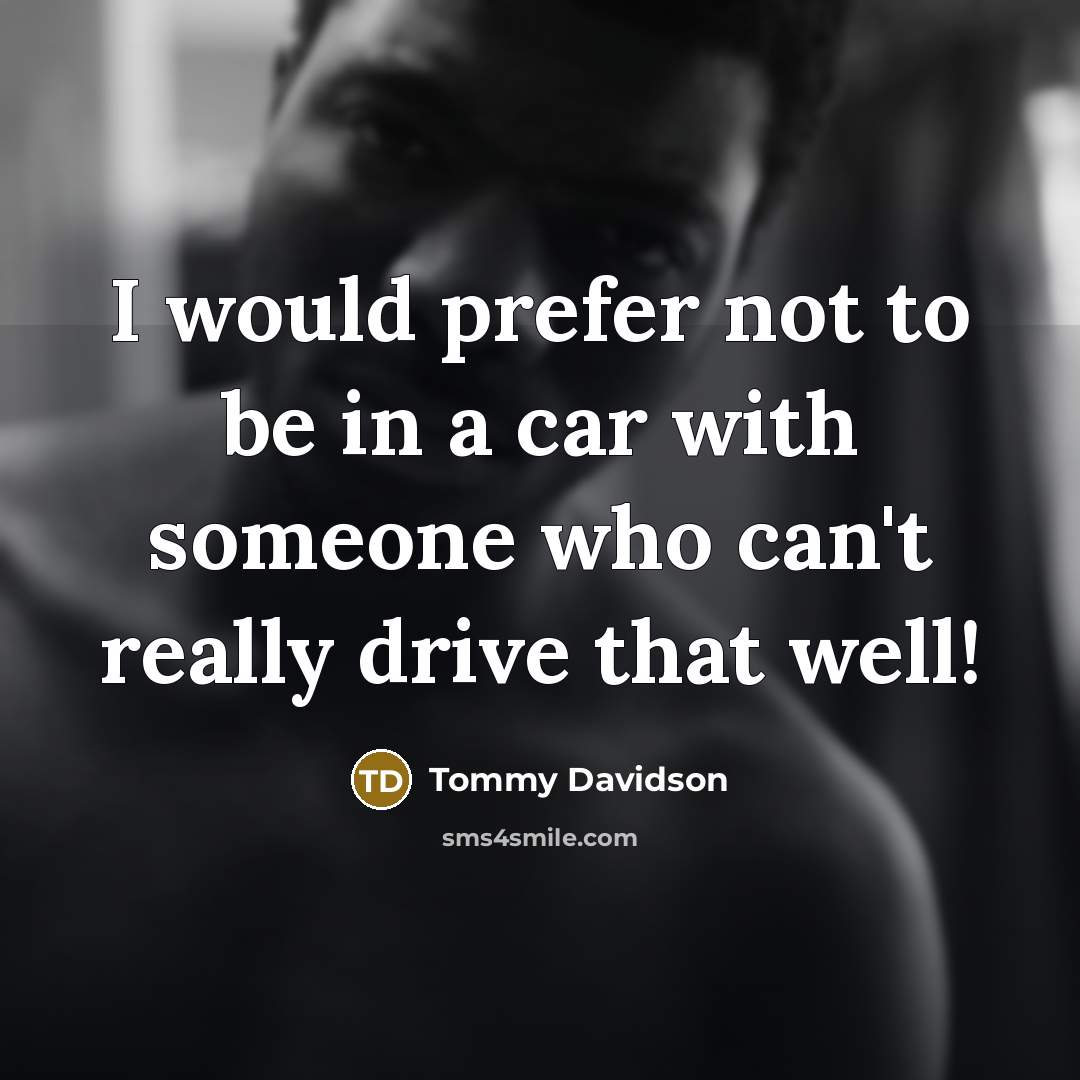 “I would prefer not to be in a car with…” quote by Tommy Davidson