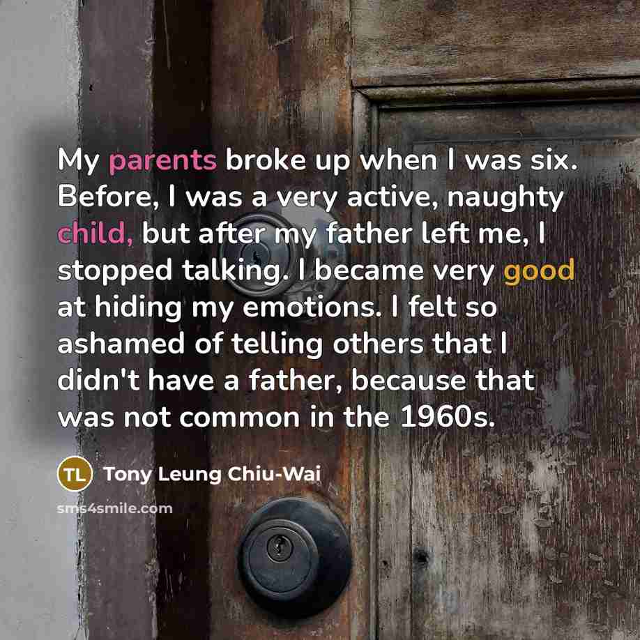 “My parents broke up when I was six. Before, I…” quote by Tony Leung Chiu-Wai