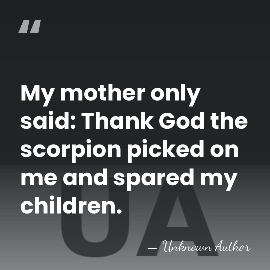 My mother only said: Thank God the scorpion picked on me and&hellip; - Nissim Ezekiel