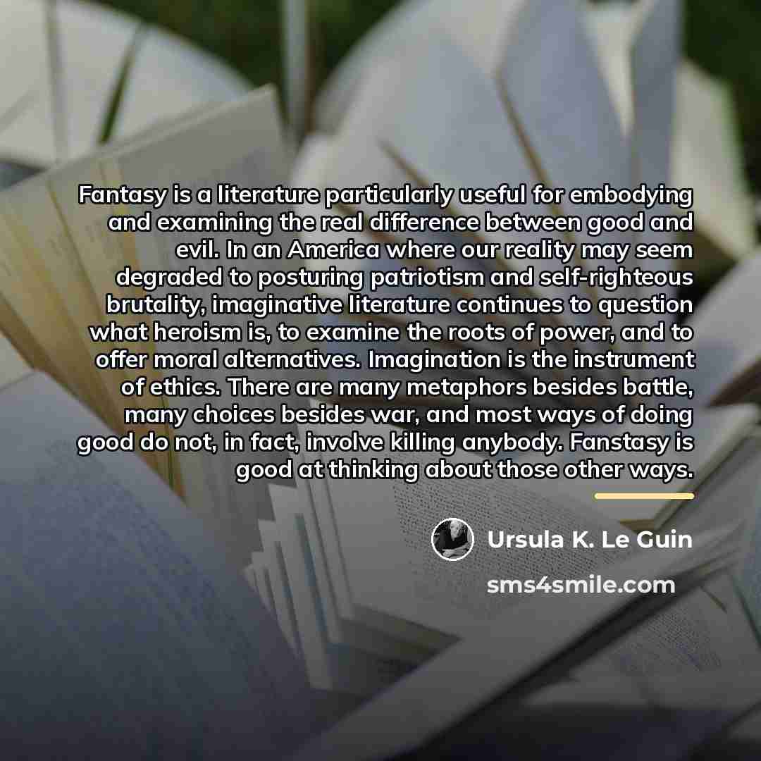 “Fantasy is a literature particularly useful for embodying and examining…” quote by Ursula K. Le Guin