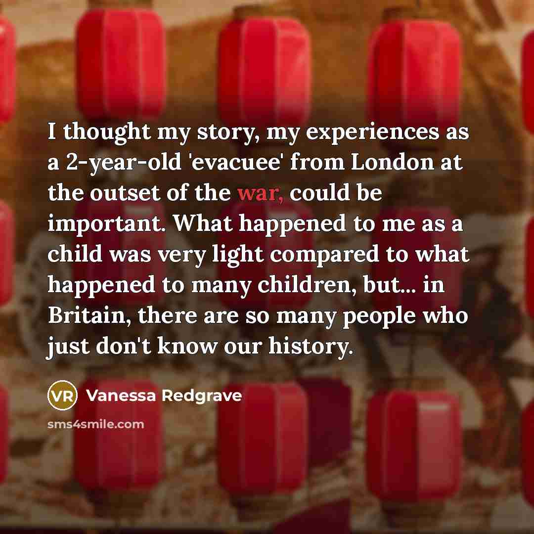 “I thought my story, my experiences as a 2-year-old 'evacuee'…” quote by Vanessa Redgrave