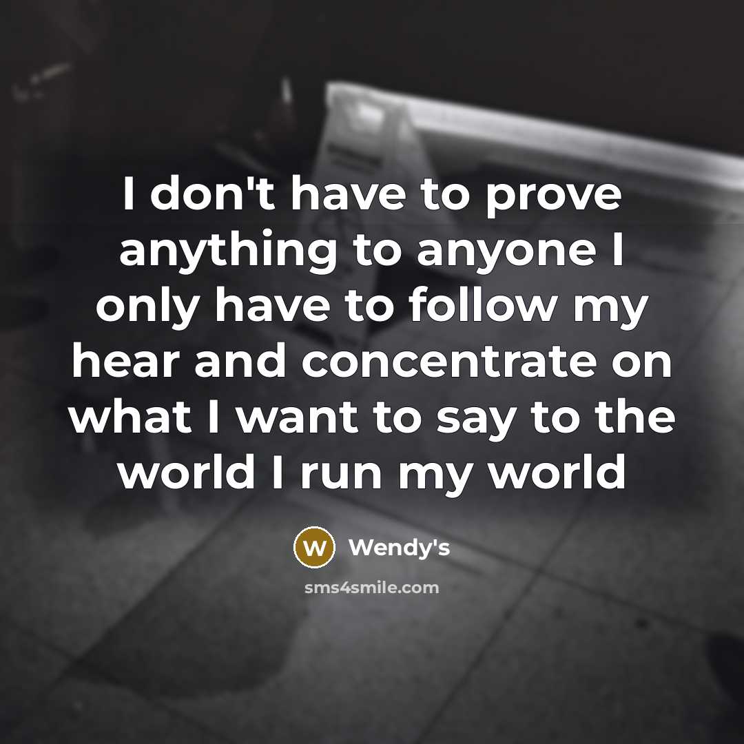 “I don't have to prove anything to anyone I only…” quote by Wendy's
