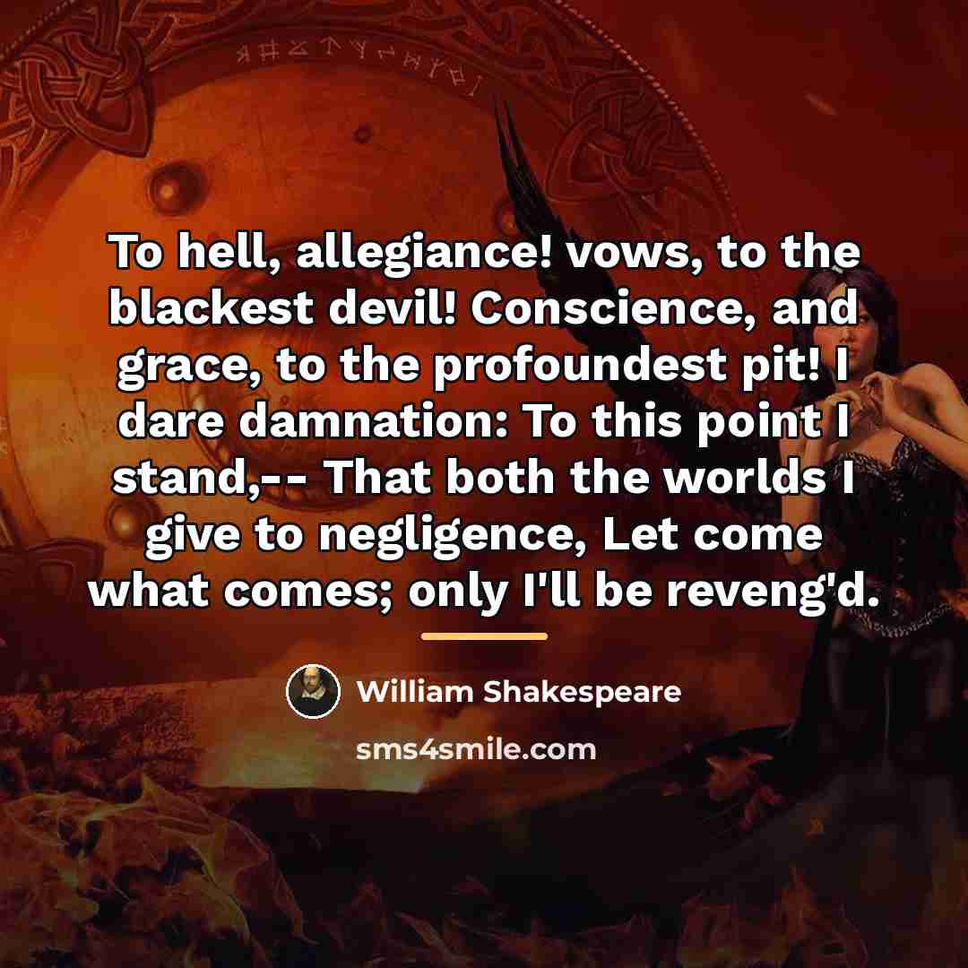 “To hell, allegiance! vows, to the blackest devil! Conscience, and…” quote by William Shakespeare