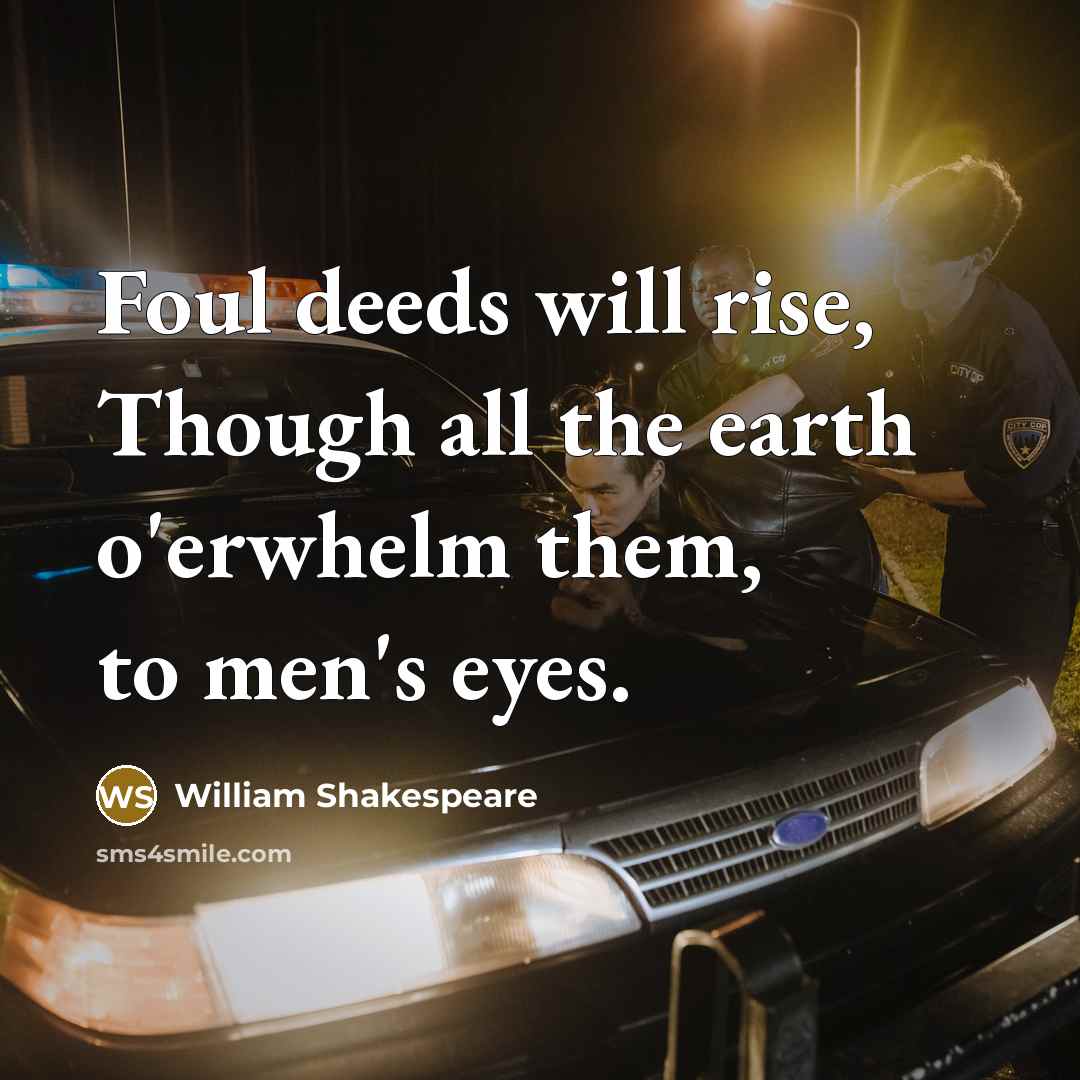 “Foul deeds will rise, Though all the earth o'erwhelm them,…” quote by William Shakespeare