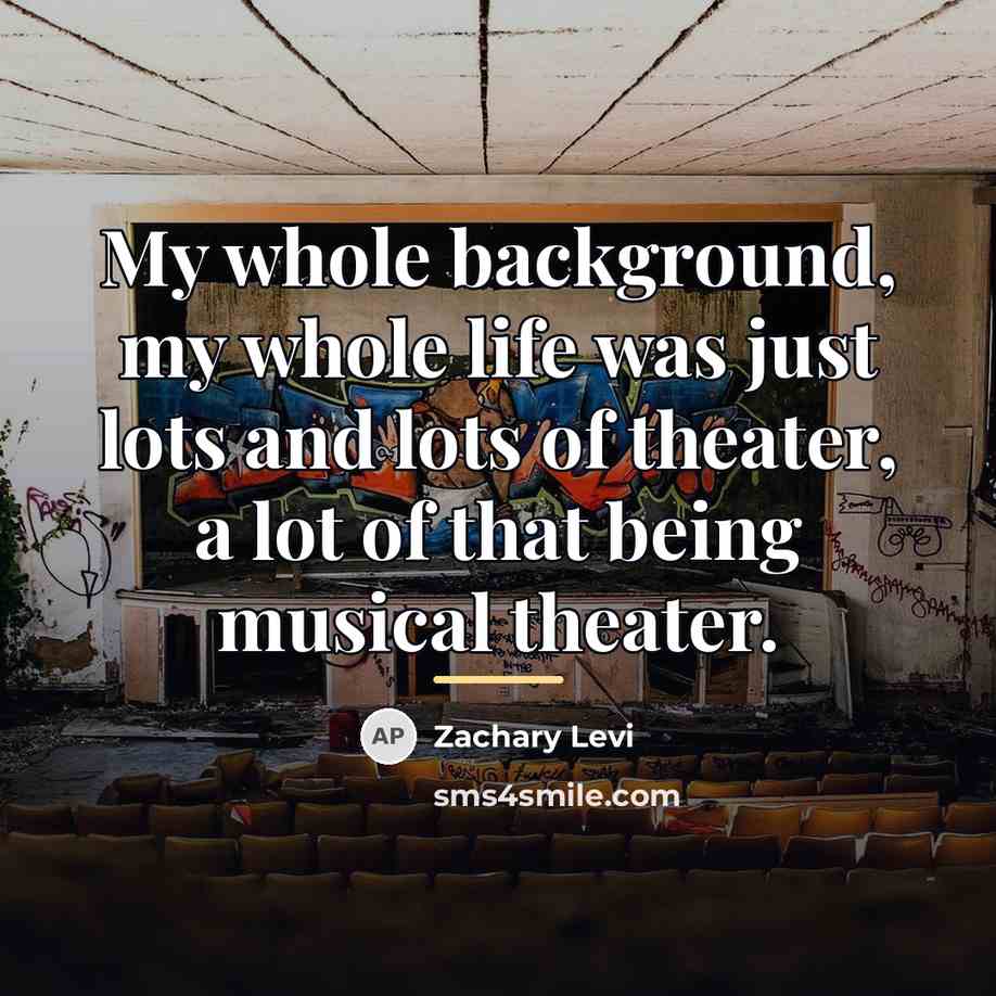 “My whole background, my whole life was just lots and…” quote by Zachary Levi