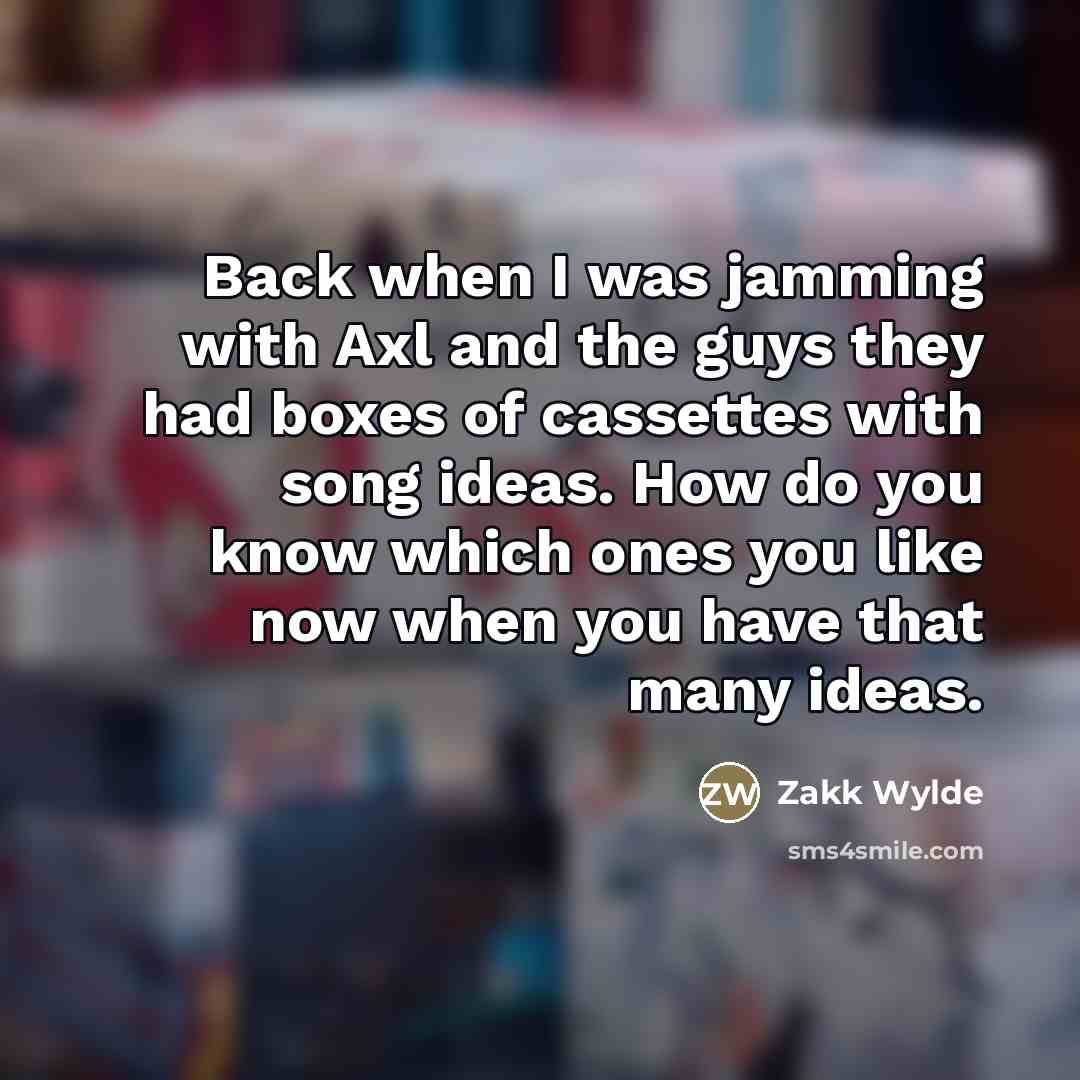 “Back when I was jamming with Axl and the guys…” quote by Zakk Wylde