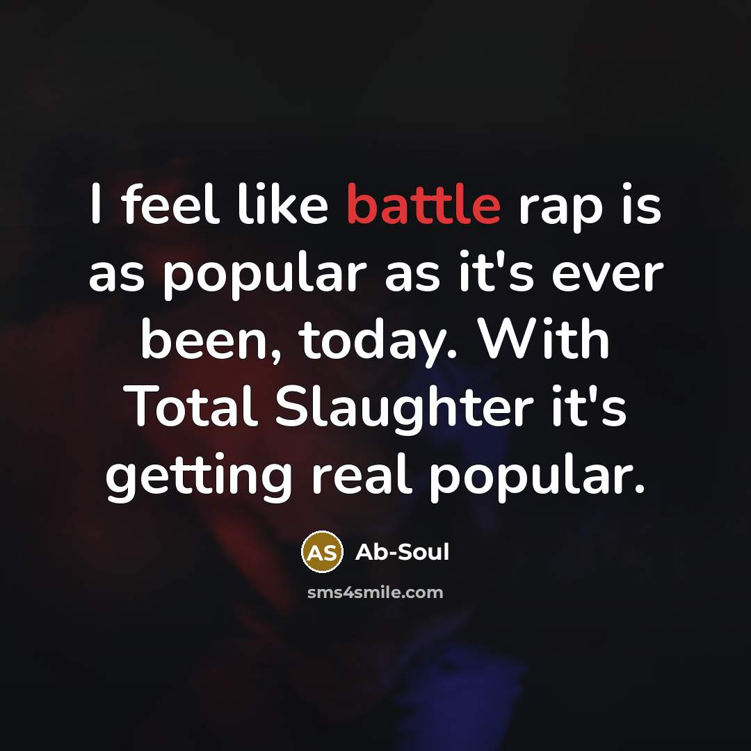 “I feel like battle rap is as popular as it's…” quote by Ab-Soul
