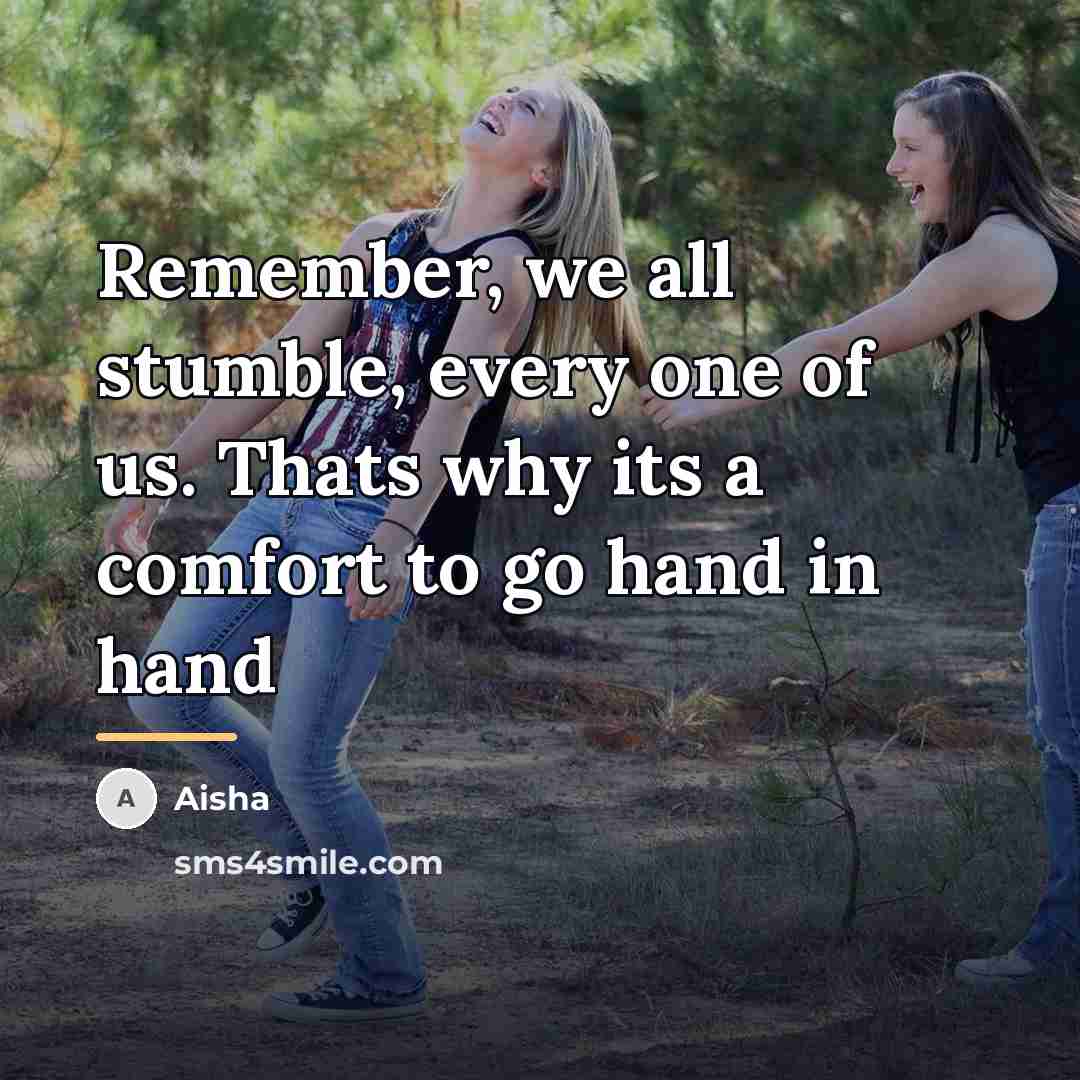 “Remember, we all stumble, every one of us. Thats why…” quote by Aisha