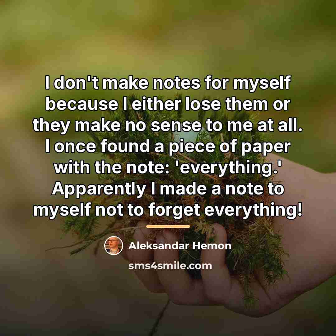 “I don't make notes for myself because I either lose…” quote by Aleksandar Hemon