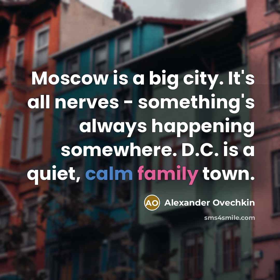 “Moscow is a big city. It's all nerves - something's…” quote by Alexander Ovechkin