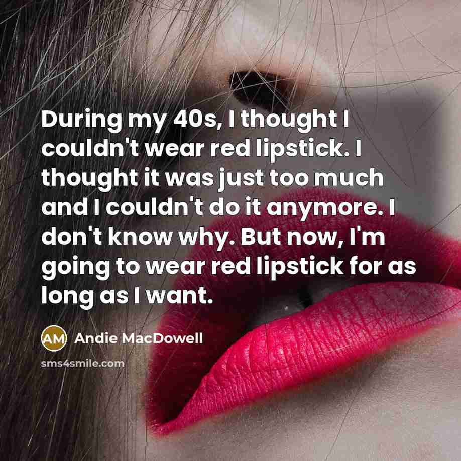 “During my 40s, I thought I couldn't wear red lipstick.…” quote by Andie MacDowell