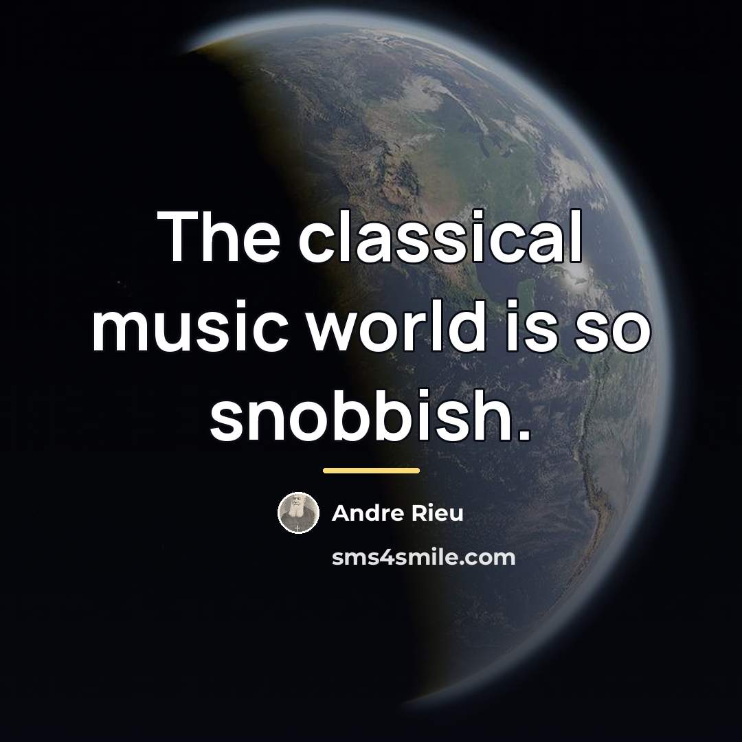 “The classical music world is so snobbish.…” quote by Andre Rieu