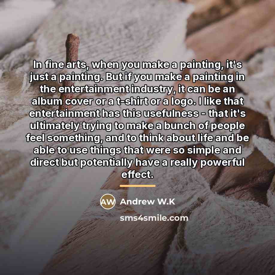 “In fine arts, when you make a painting, it's just…” quote by Andrew W.K