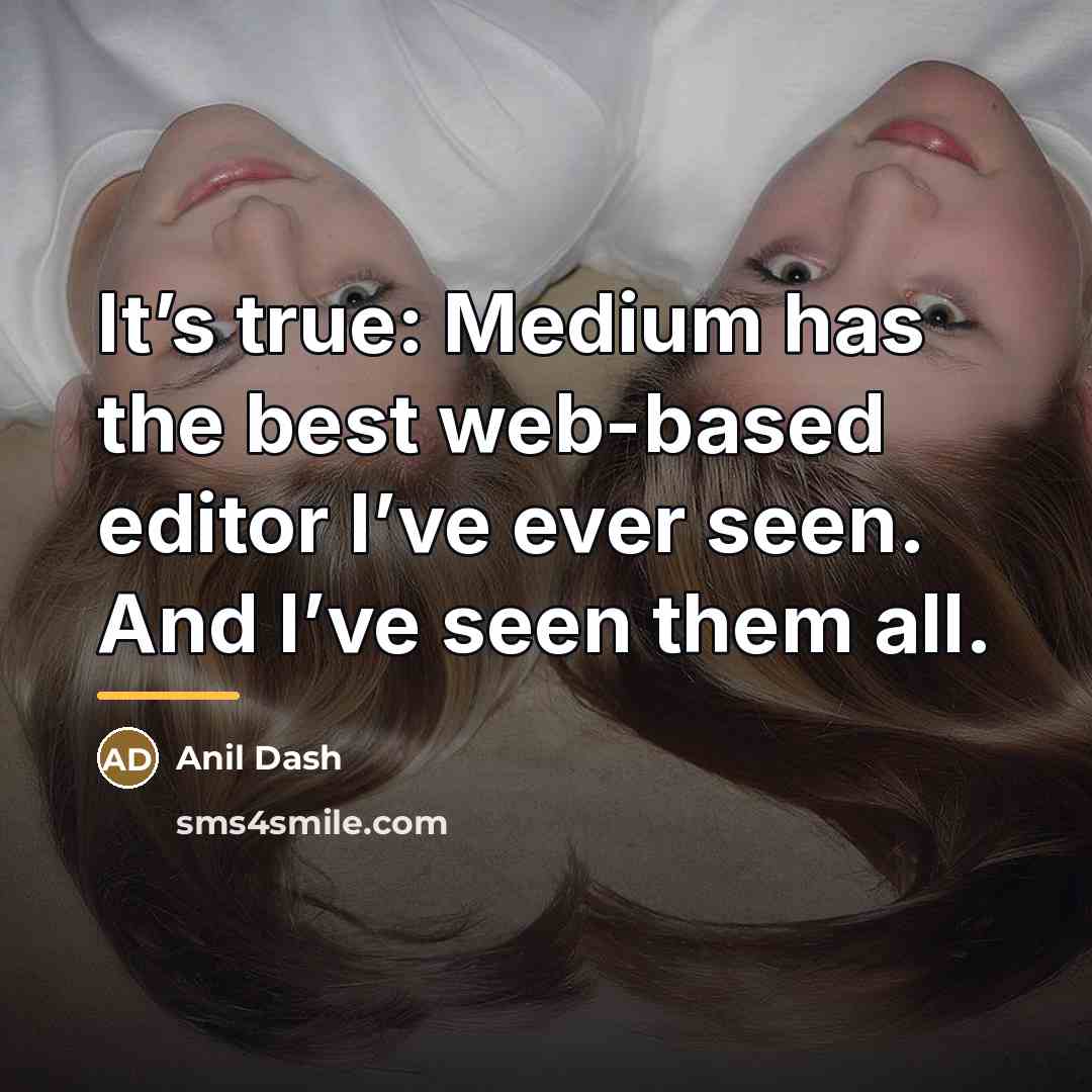 “It’s true: Medium has the best web-based editor I’ve ever…” quote by Anil Dash
