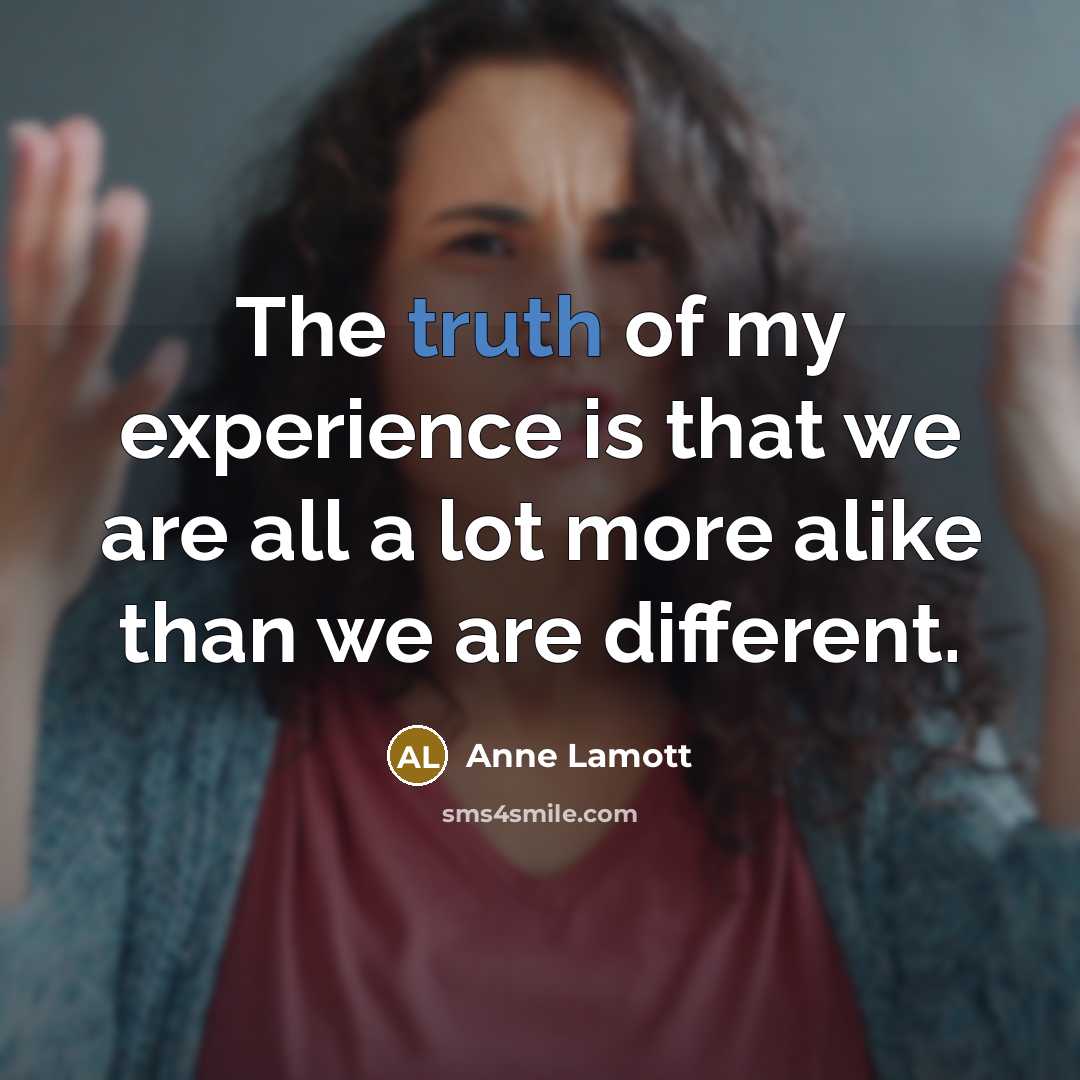 “The truth of my experience is that we are all…” quote by Anne Lamott