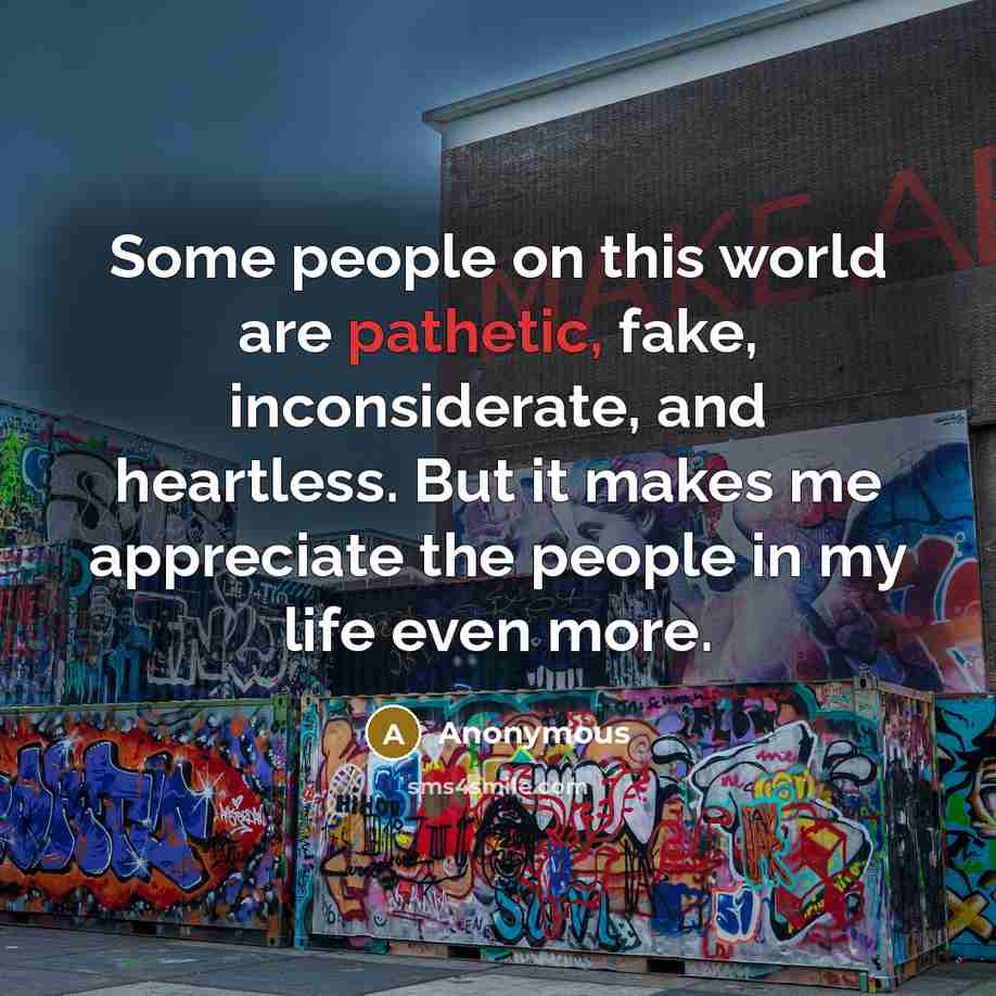 “Some people on this world are pathetic, fake, inconsiderate, and…” quote by Anonymous