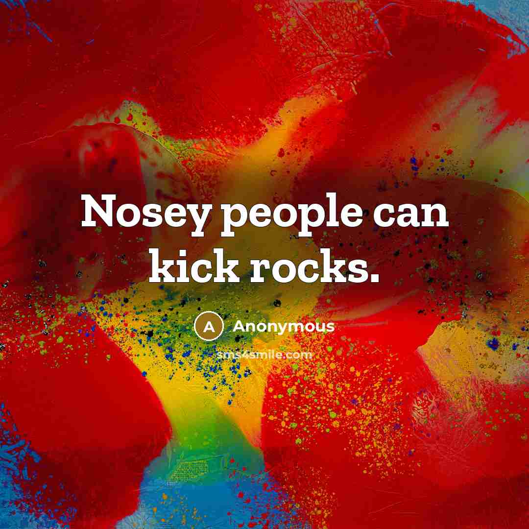 “Nosey people can kick rocks.…” quote by Anonymous