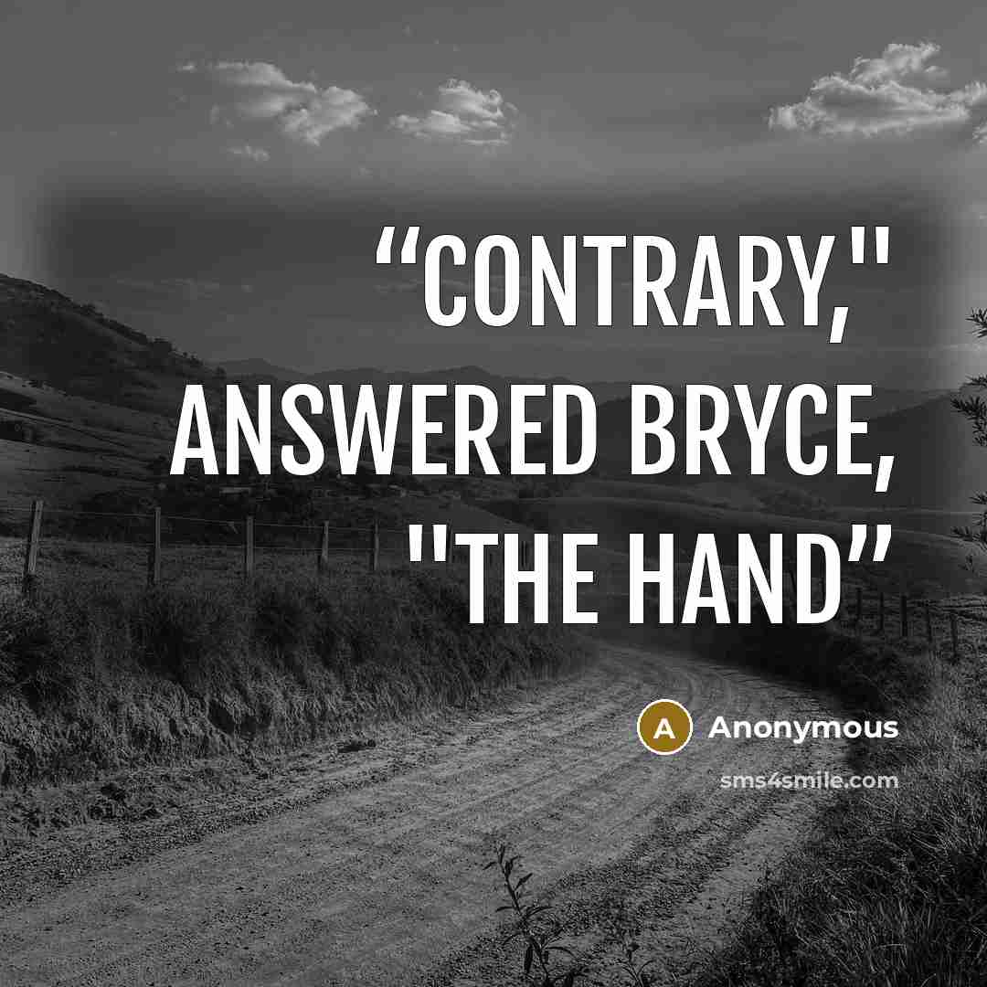 “contrary," answered Bryce, "the hand” quote by Anonymous