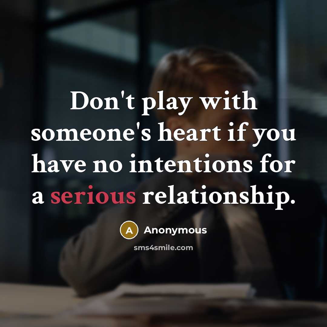 “Don't play with someone's heart if you have no intentions…” quote by Anonymous