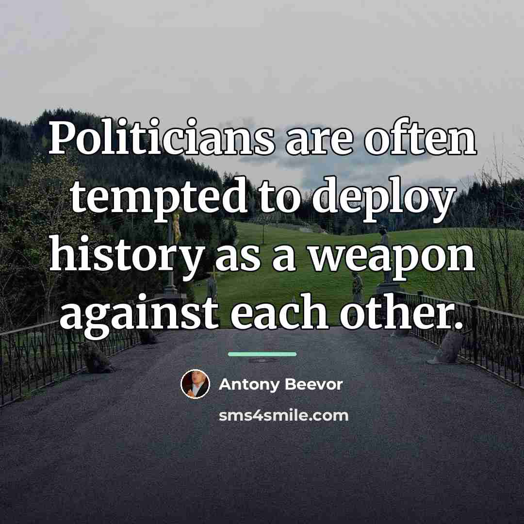 “Politicians are often tempted to deploy history as a weapon…” quote by Antony Beevor
